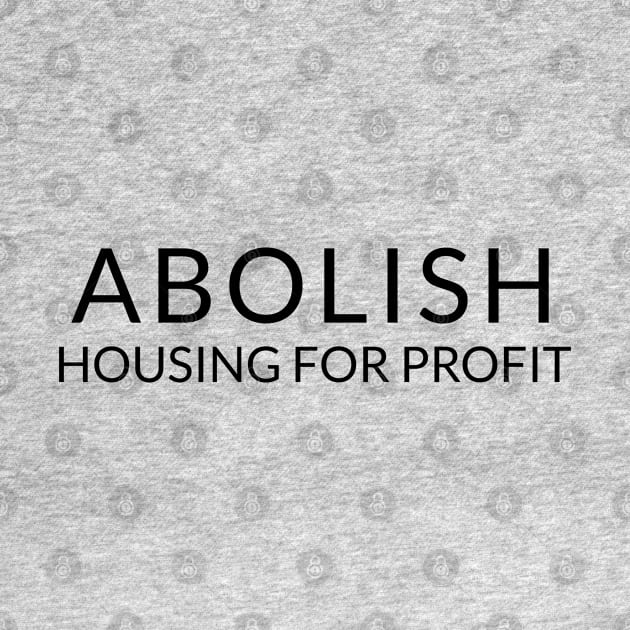 Black text: Abolish Housing for Profit, Style B by Bri the Bearded Spoonie Babe